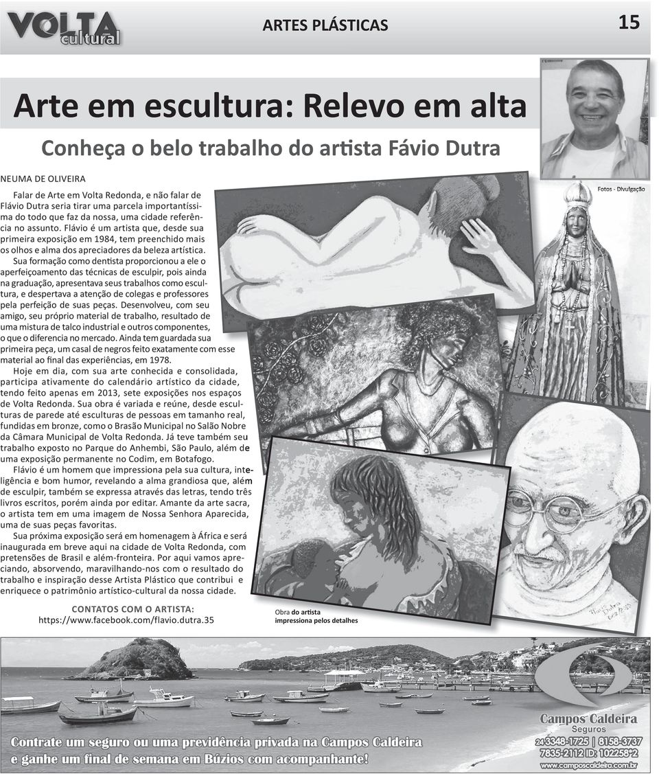 Flávio é um artista que, desde sua primeira exposição em 1984, tem preenchido mais os olhos e alma dos apreciadores da beleza artística.