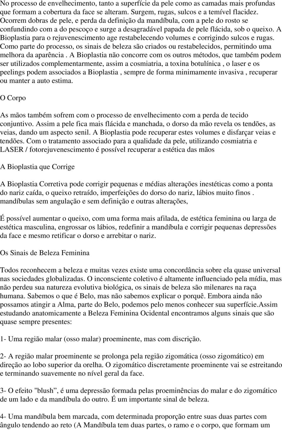 A Bioplastia para o rejuvenescimento age restabelecendo volumes e corrigindo sulcos e rugas.