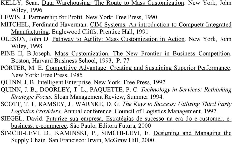 Joseph. Mass Customization. The New Frontier in Business Competition. Boston, Harvard Business School, 1993. P. 77 PORTER, M. E. Competitive Advantage: Creating and Sustaining Superior Performance.