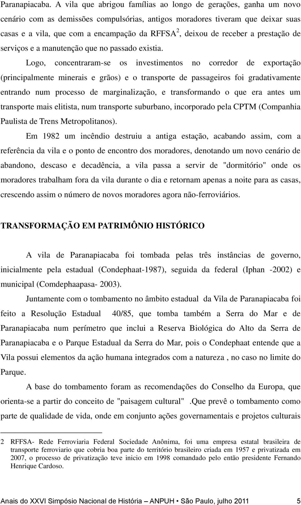 deixou de receber a prestação de serviços e a manutenção que no passado existia.