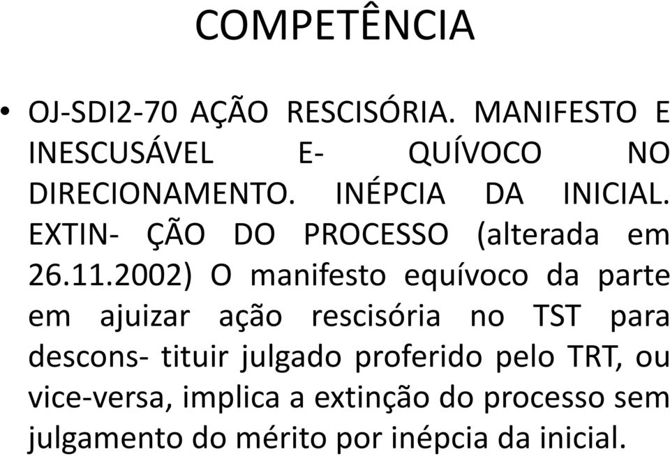 2002) O manifesto equívoco da parte em ajuizar ação rescisória no TST para descons- tituir