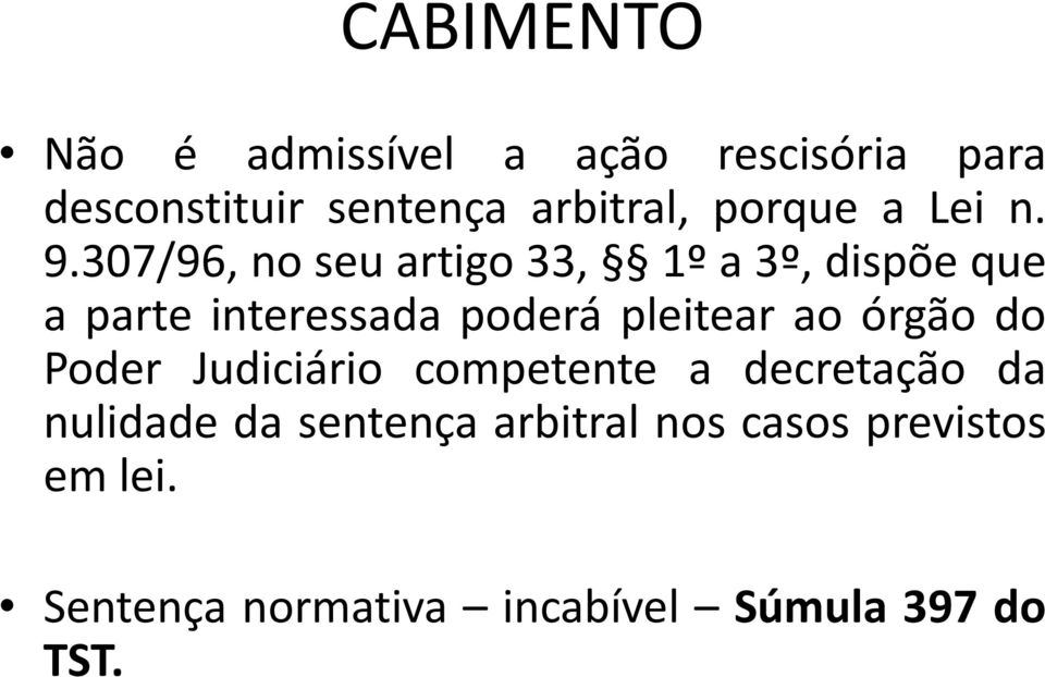 307/96, no seu artigo 33, 1º a 3º, dispõe que a parte interessada poderá pleitear ao