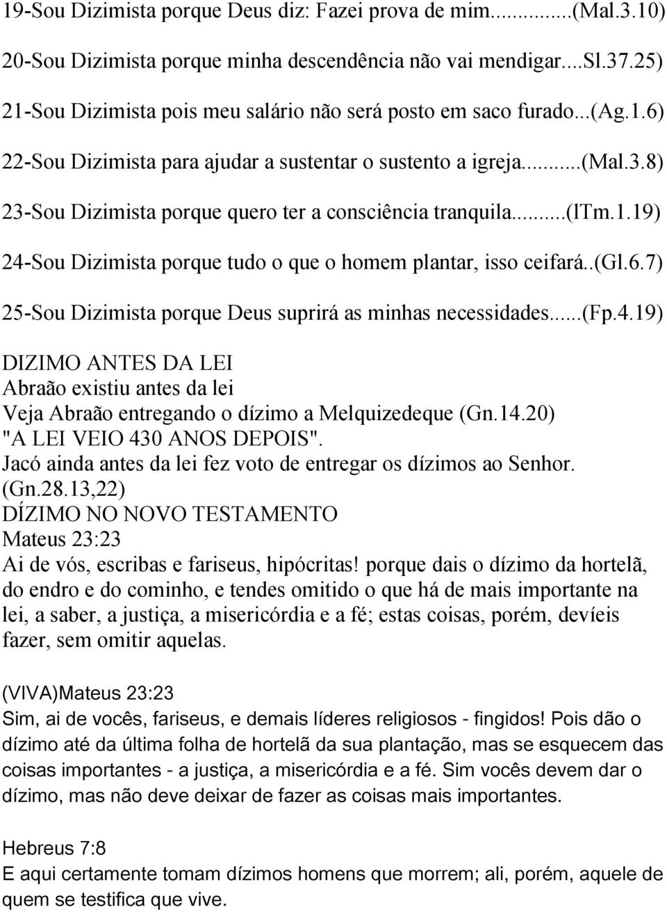 8) 23-Sou Dizimista porque quero ter a consciência tranquila...(ltm.1.19) 24-Sou Dizimista porque tudo o que o homem plantar, isso ceifará..(gl.6.