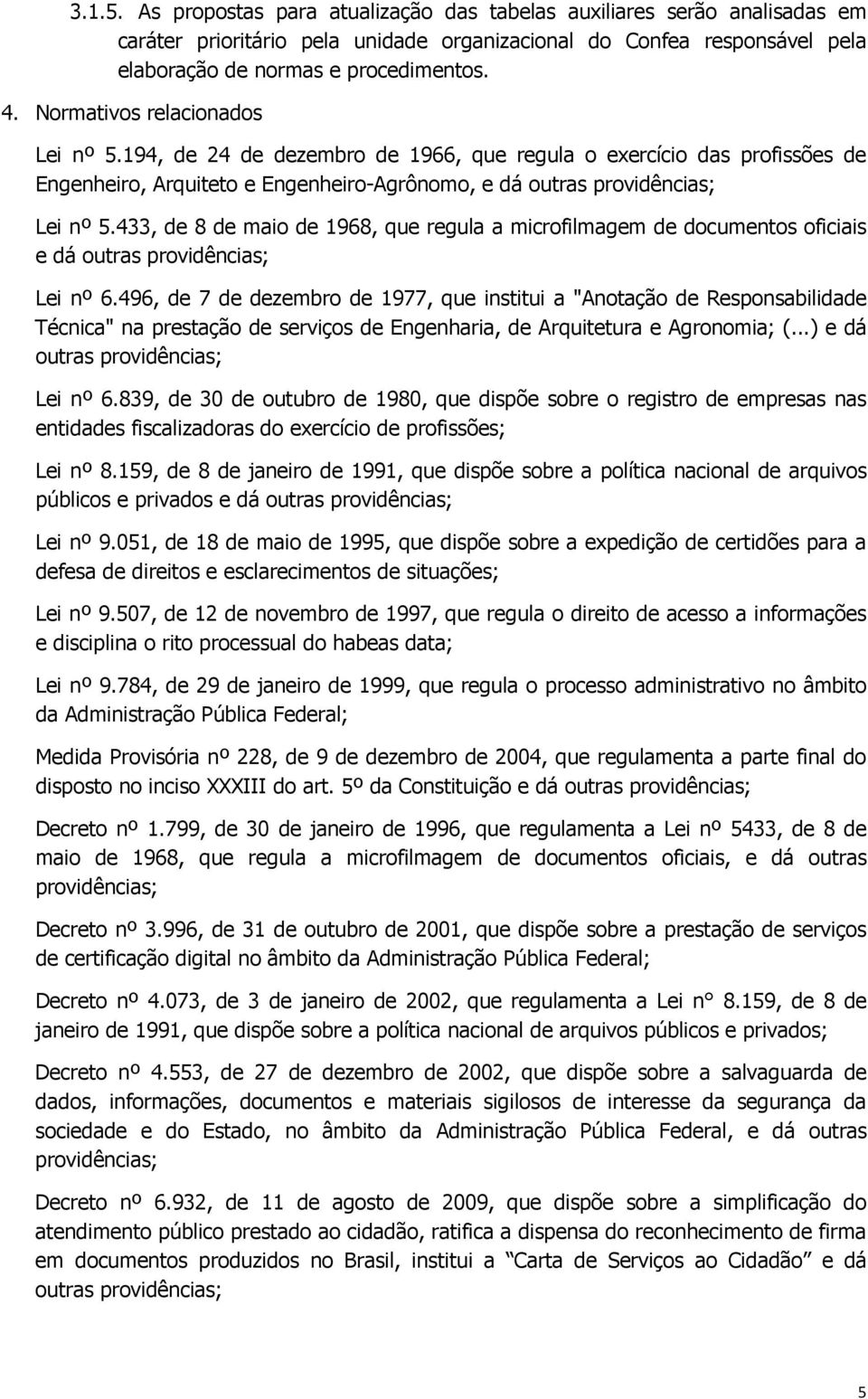 433, de 8 de maio de 1968, que regula a microfilmagem de documentos oficiais e dá outras providências; Lei nº 6.