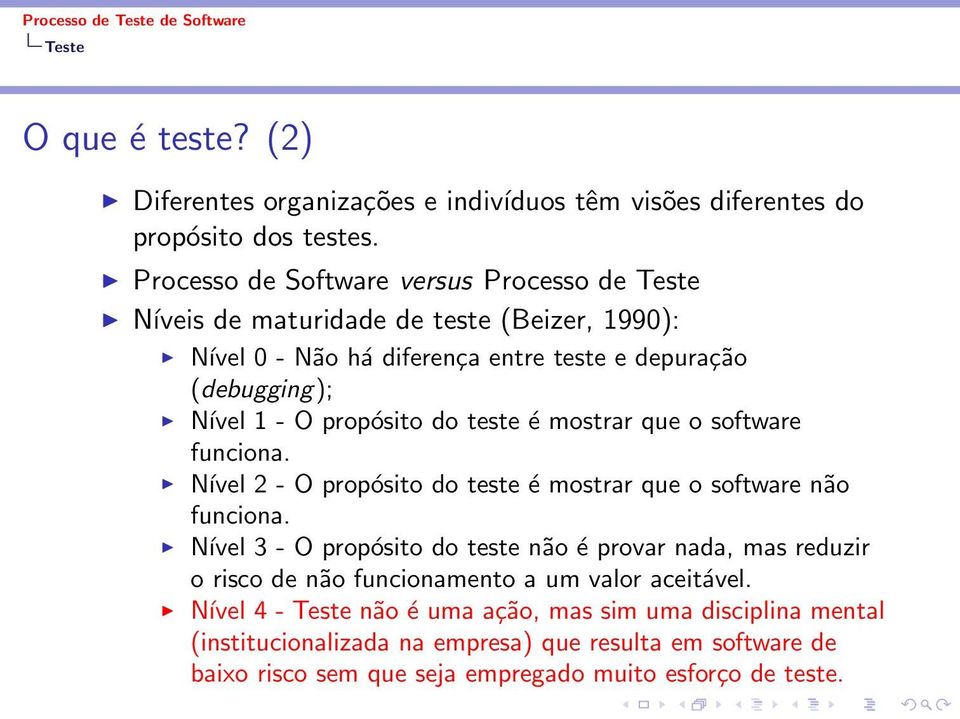 propósito do teste é mostrar que o software funciona. Nível 2 - O propósito do teste é mostrar que o software não funciona.