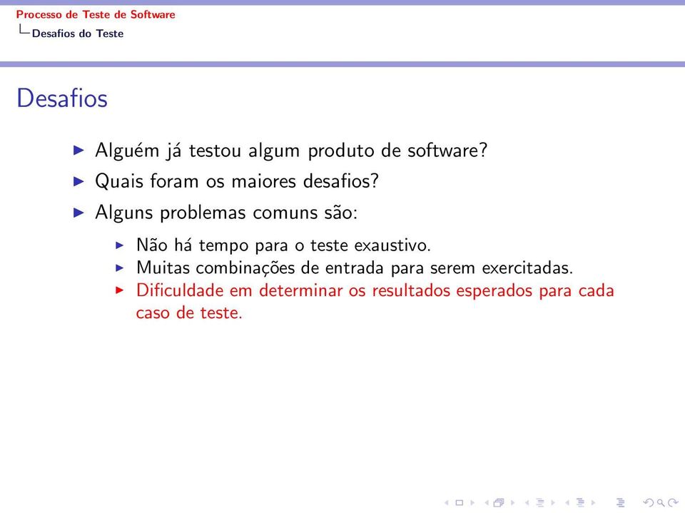 Alguns problemas comuns são: Não há tempo para o teste exaustivo.