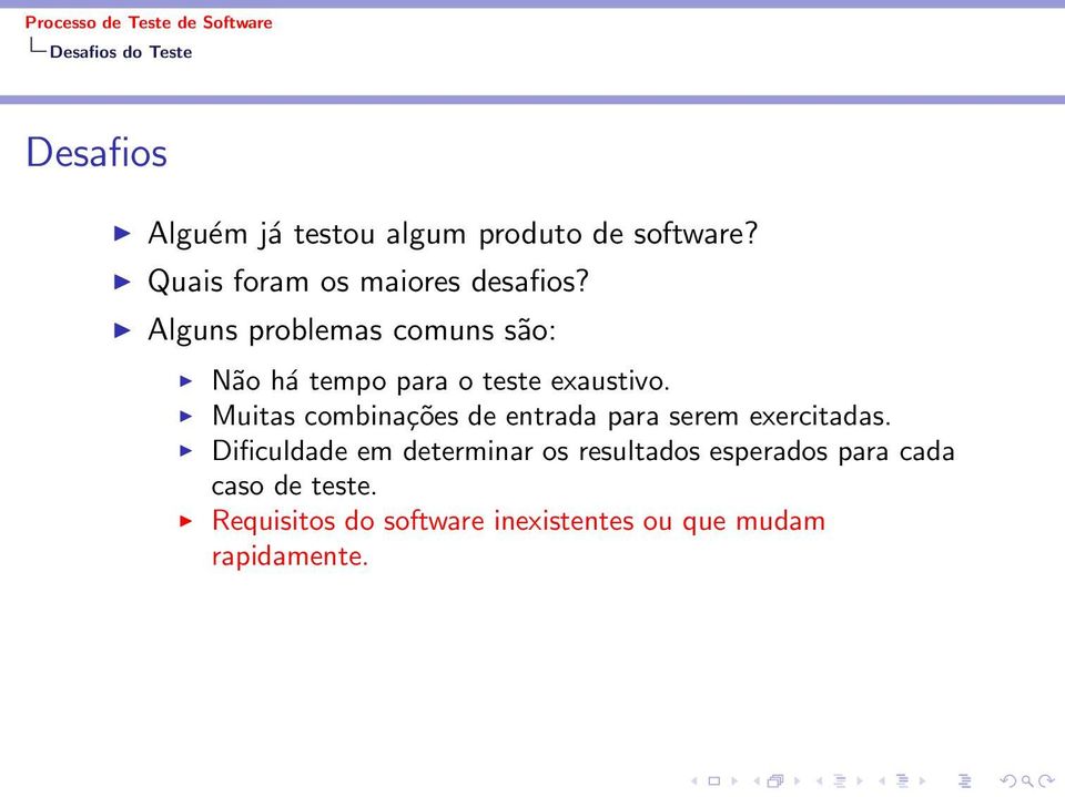 Alguns problemas comuns são: Não há tempo para o teste exaustivo.