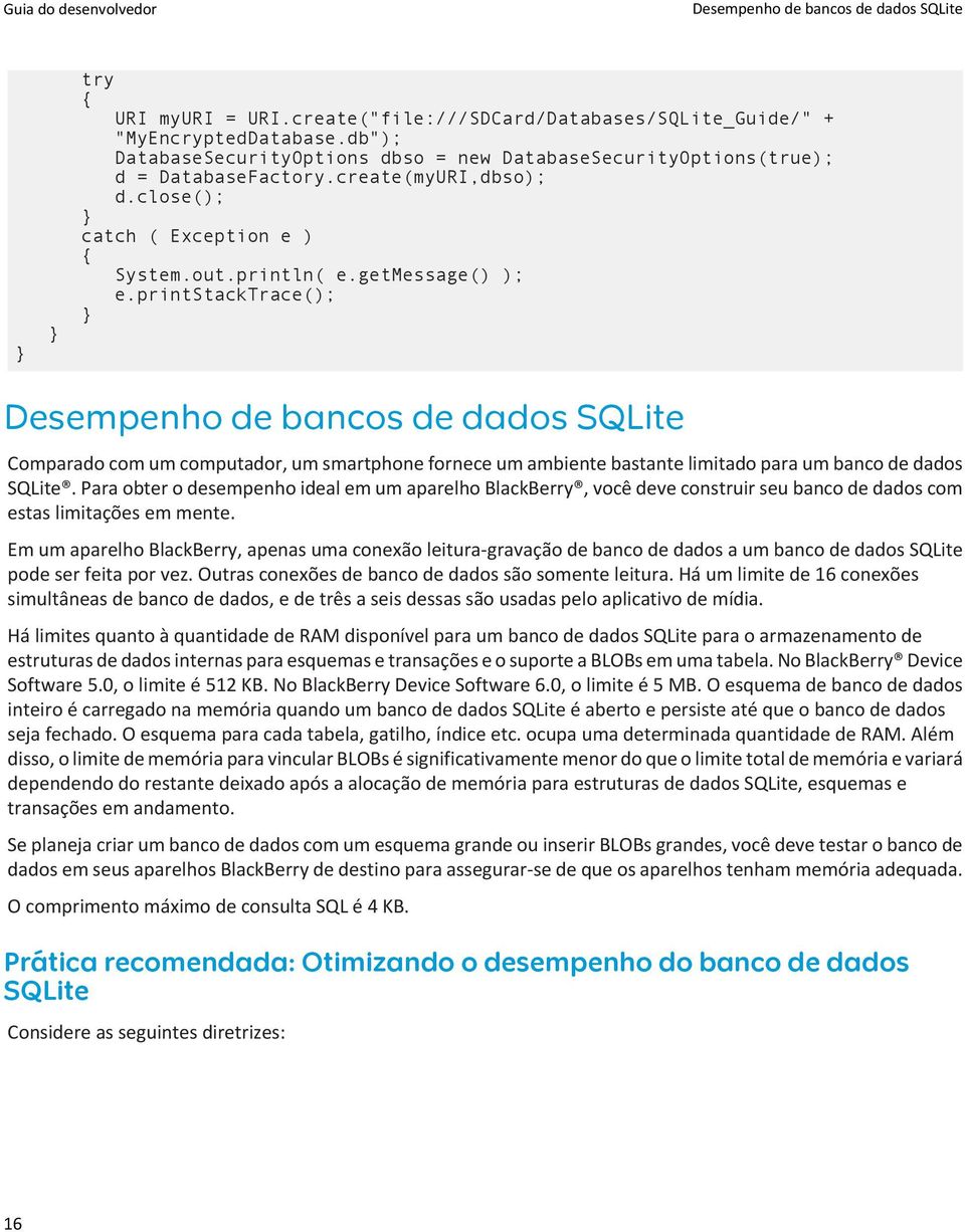 printstacktrace(); Desempenho de bancos de dados SQLite Comparado com um computador, um smartphone fornece um ambiente bastante limitado para um banco de dados SQLite.