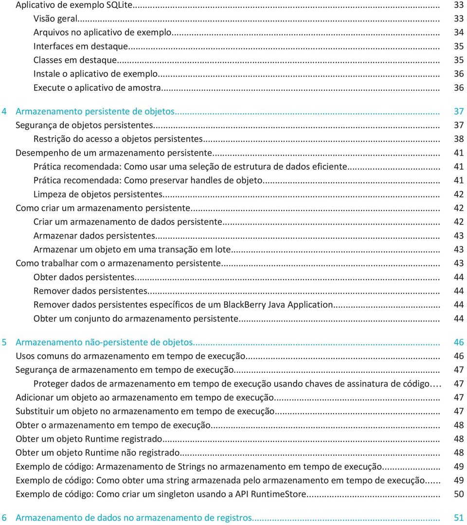 .. 38 Desempenho de um armazenamento persistente... 41 Prática recomendada: Como usar uma seleção de estrutura de dados eficiente... 41 Prática recomendada: Como preservar handles de objeto.