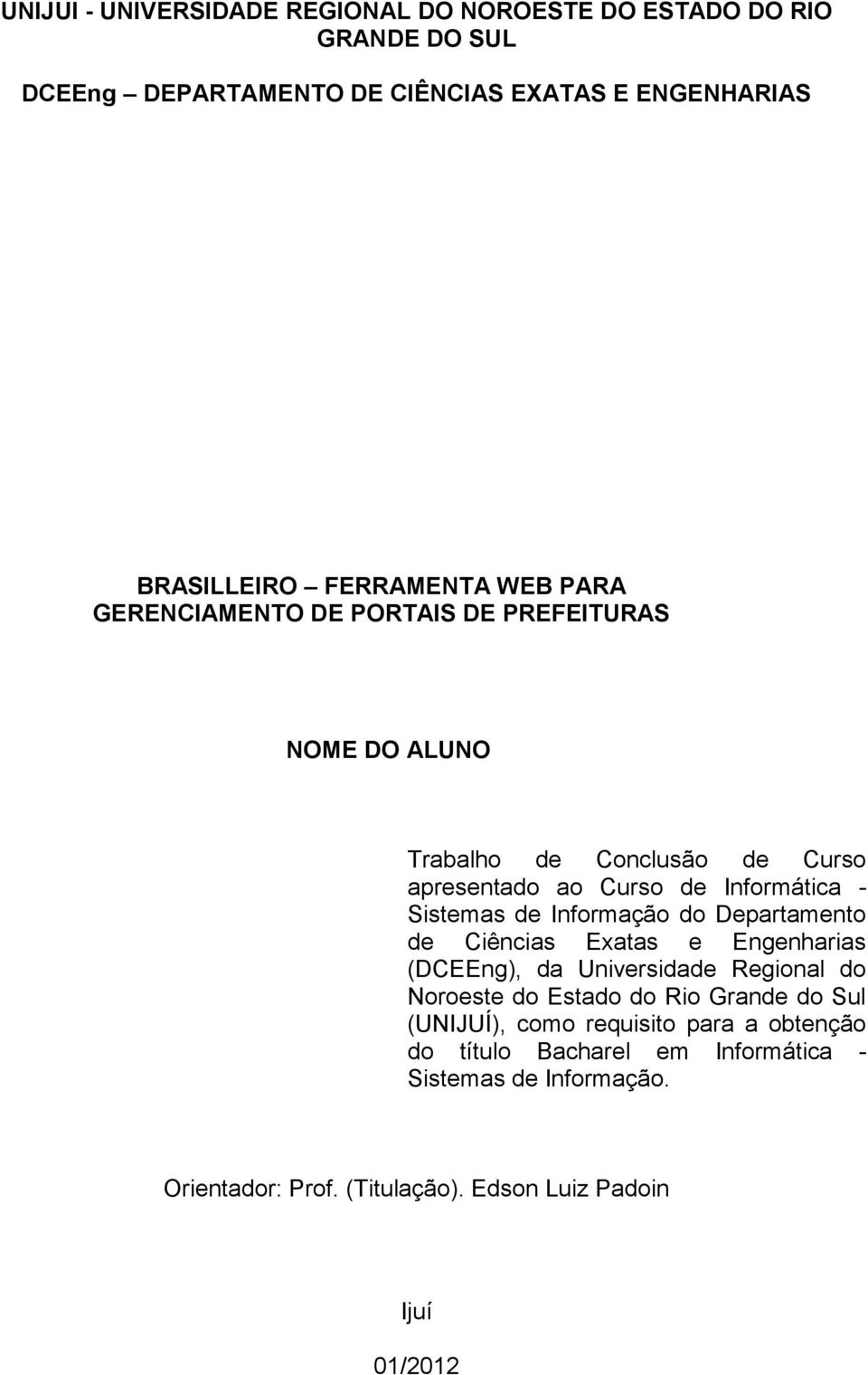 Sistemas de Informação do Departamento de Ciências Exatas e Engenharias (DCEEng), da Universidade Regional do Noroeste do Estado do Rio Grande do