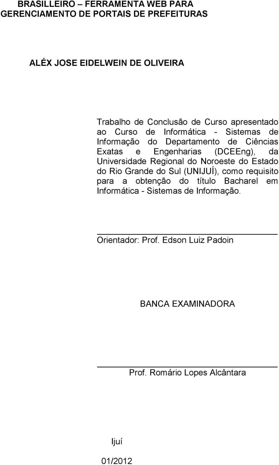 Universidade Regional do Noroeste do Estado do Rio Grande do Sul (UNIJUÍ), como requisito para a obtenção do título Bacharel em