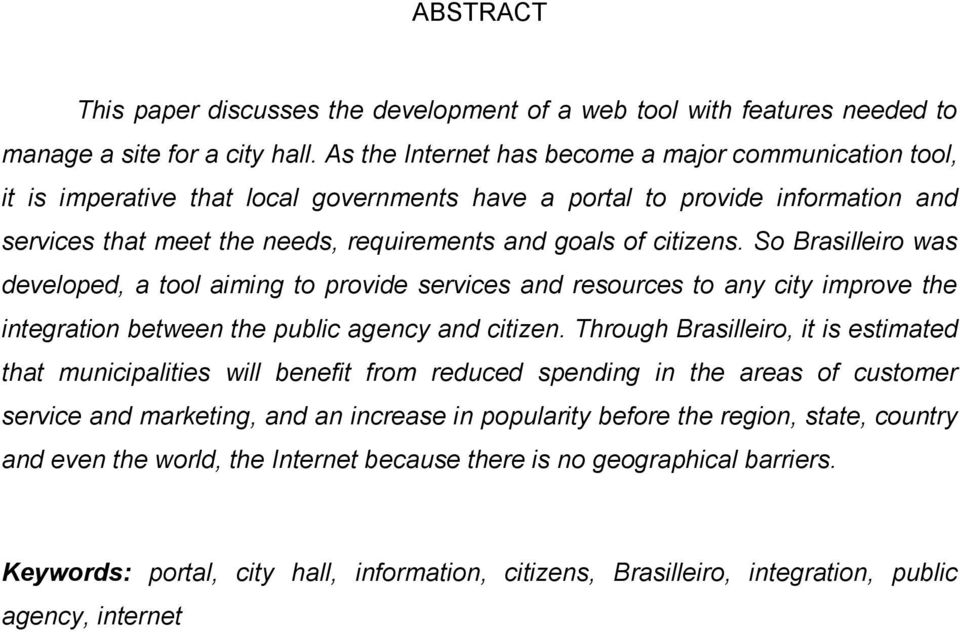 citizens. So Brasilleiro was developed, a tool aiming to provide services and resources to any city improve the integration between the public agency and citizen.