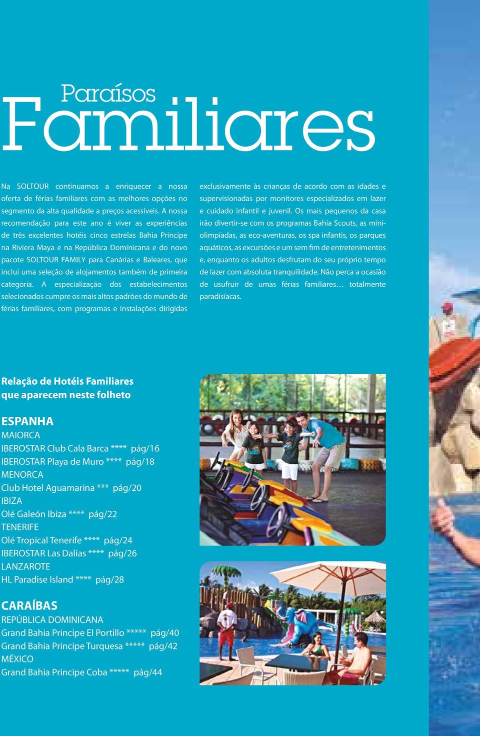 Canárias e Baleares, que inclui uma seleção de alojamentos também de primeira categoria.