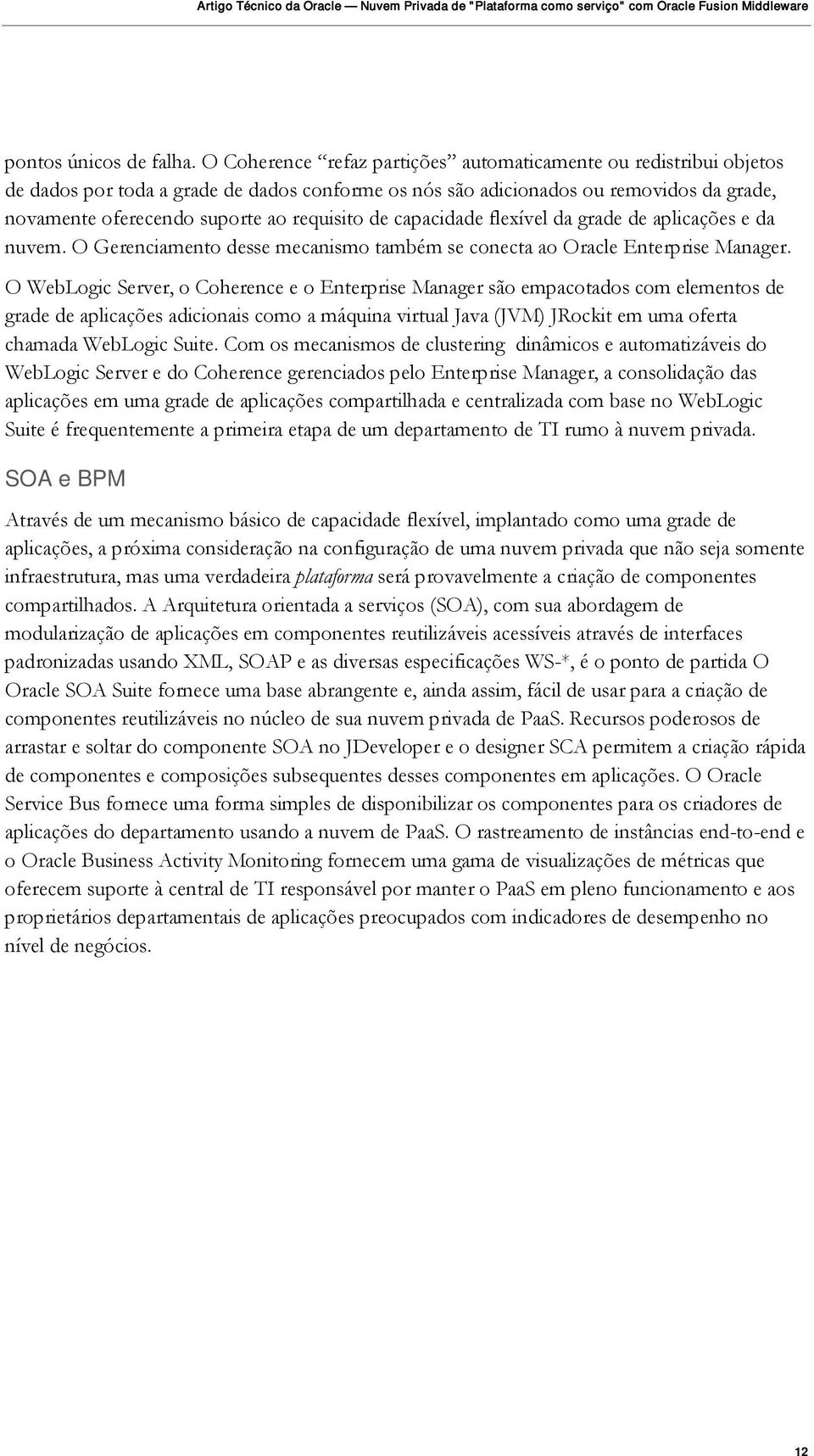 de capacidade flexível da grade de aplicações e da nuvem. O Gerenciamento desse mecanismo também se conecta ao Oracle Enterprise Manager.