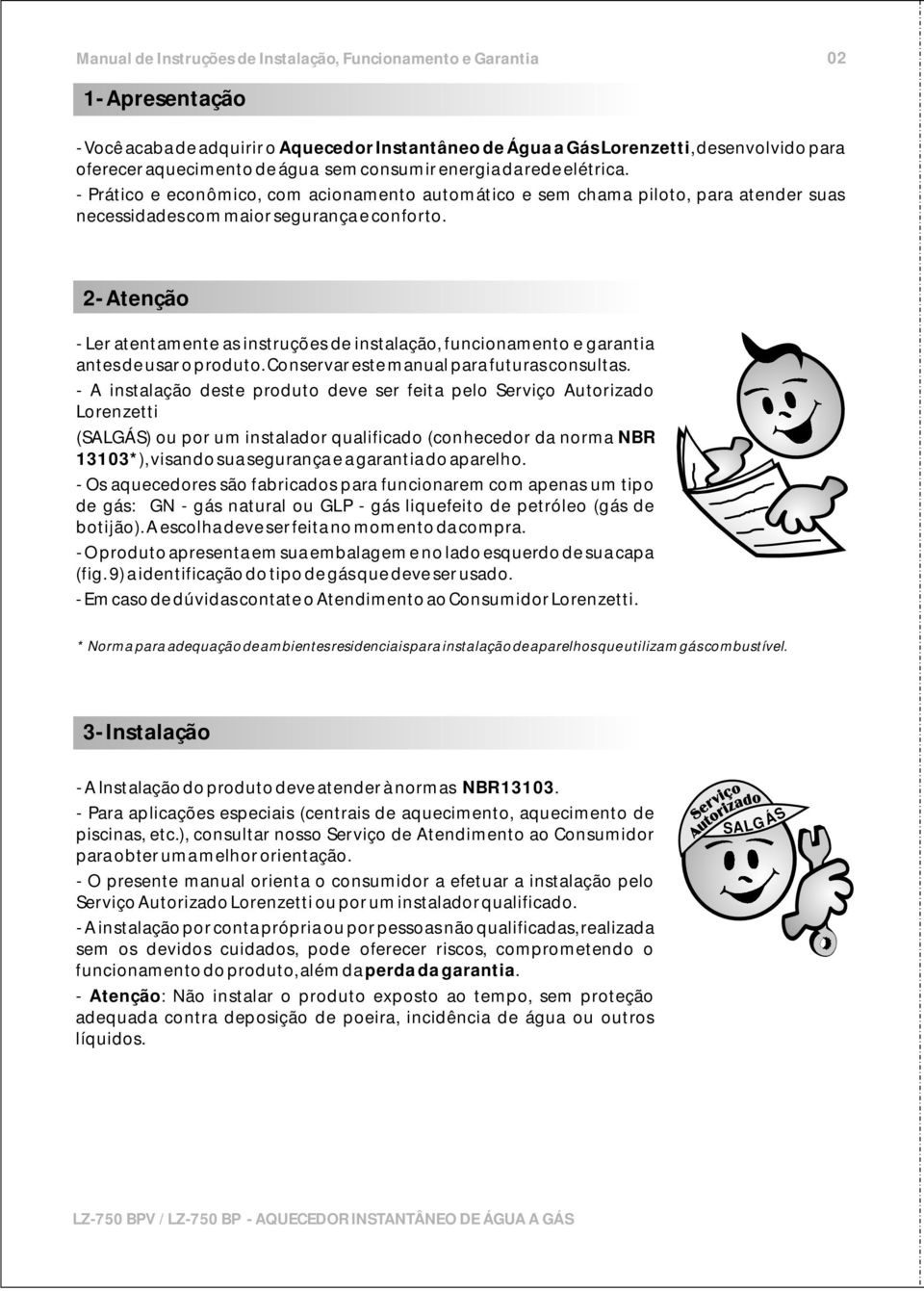 2- Atenção - Ler atentamente as instruções de instalação, funcionamento e garantia antes de usar o produto. Conservar este manual para futuras consultas.