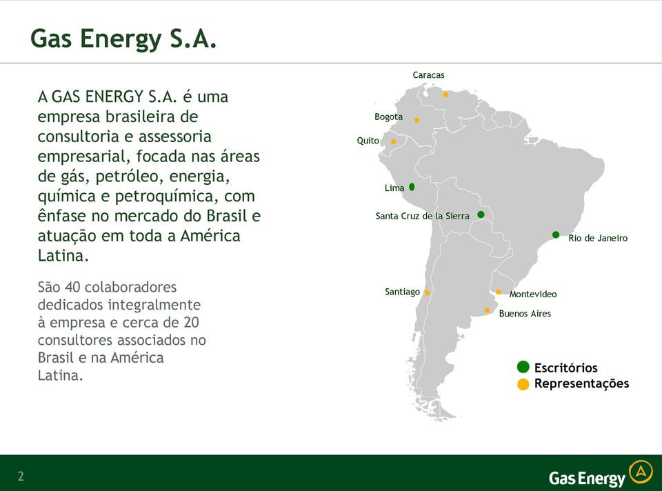 energia, química e petroquímica, com ênfase no mercado do Brasil e atuação em toda a América Latina.