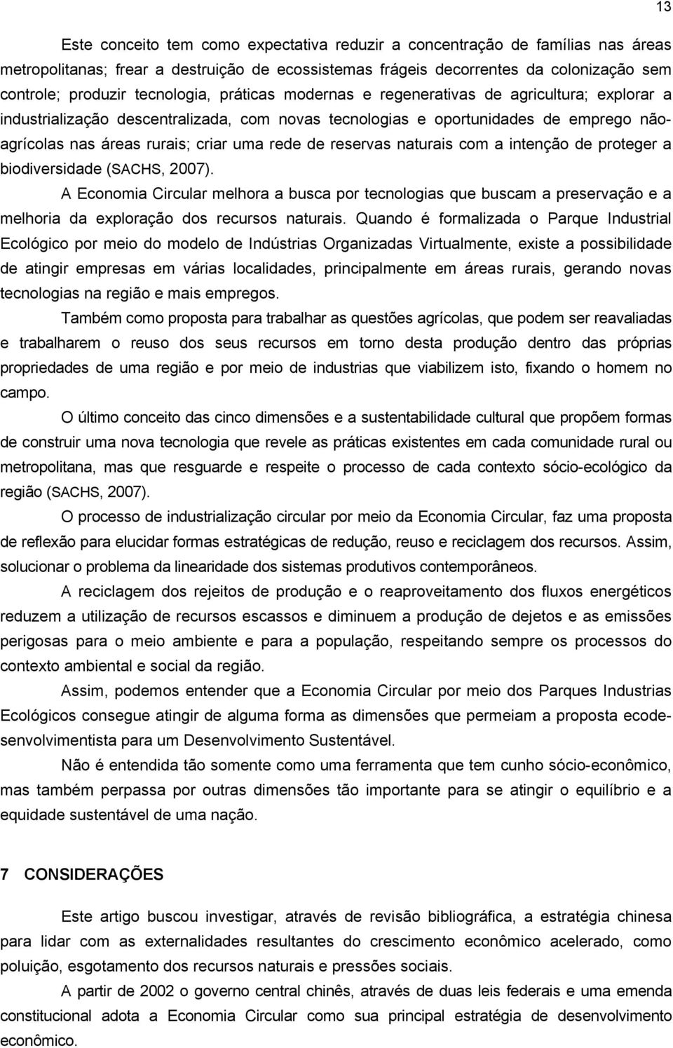 rede de reservas naturais com a intenção de proteger a biodiversidade (SACHS, 2007).