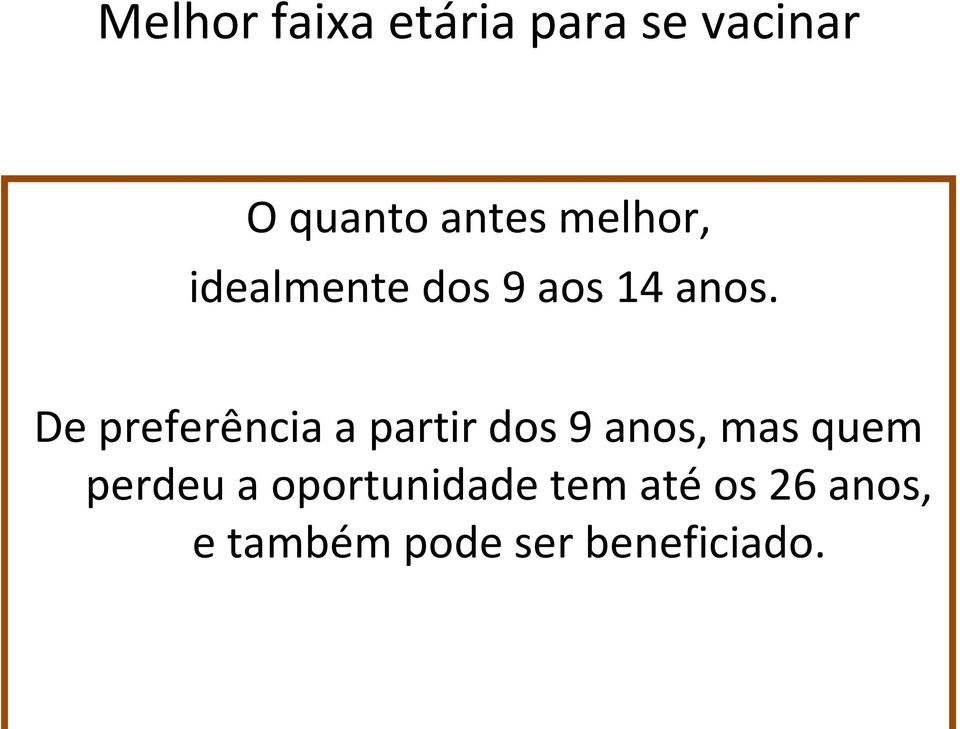 De preferência a partir dos 9 anos, mas quem perdeu