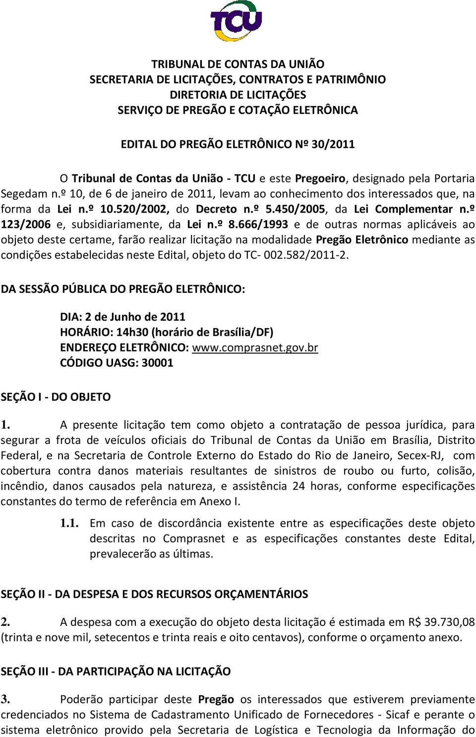 450/2005, da Lei Complementar n.º 123/2006 e, subsidiariamente, da Lei n.º 8.