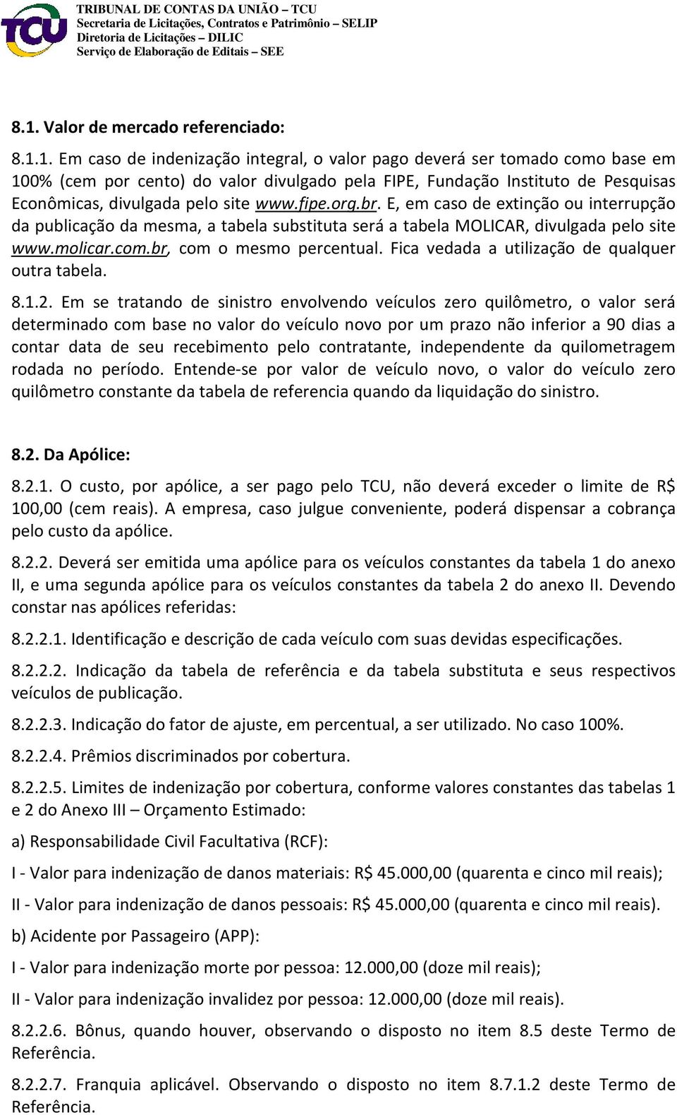 br, com o mesmo percentual. Fica vedada a utilização de qualquer outra tabela. 8.1.2.