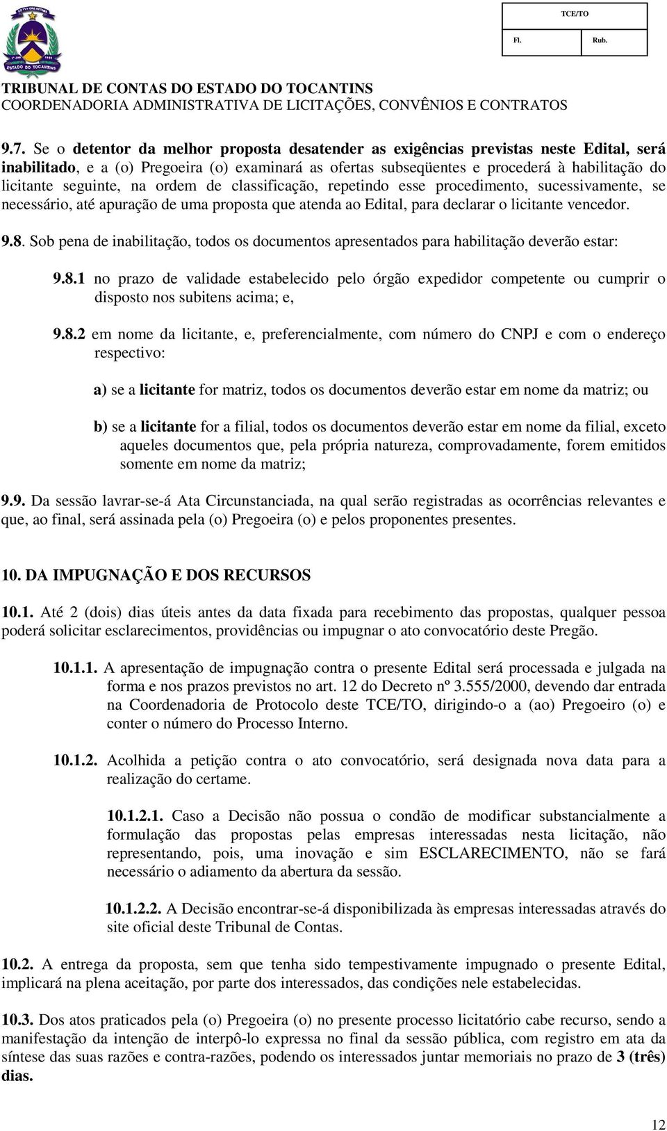 Sob pena de inabilitação, todos os documentos apresentados para habilitação deverão estar: 9.8.