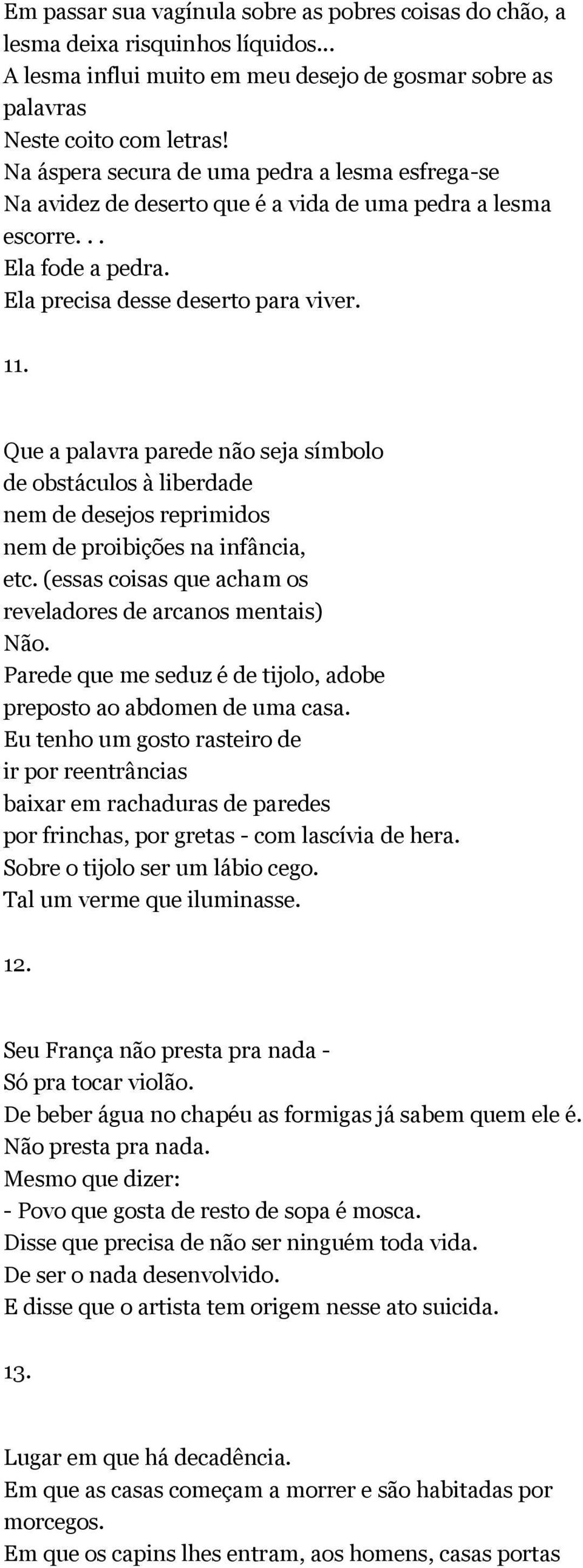 Que a palavra parede não seja símbolo de obstáculos à liberdade nem de desejos reprimidos nem de proibições na infância, etc. (essas coisas que acham os reveladores de arcanos mentais) Não.