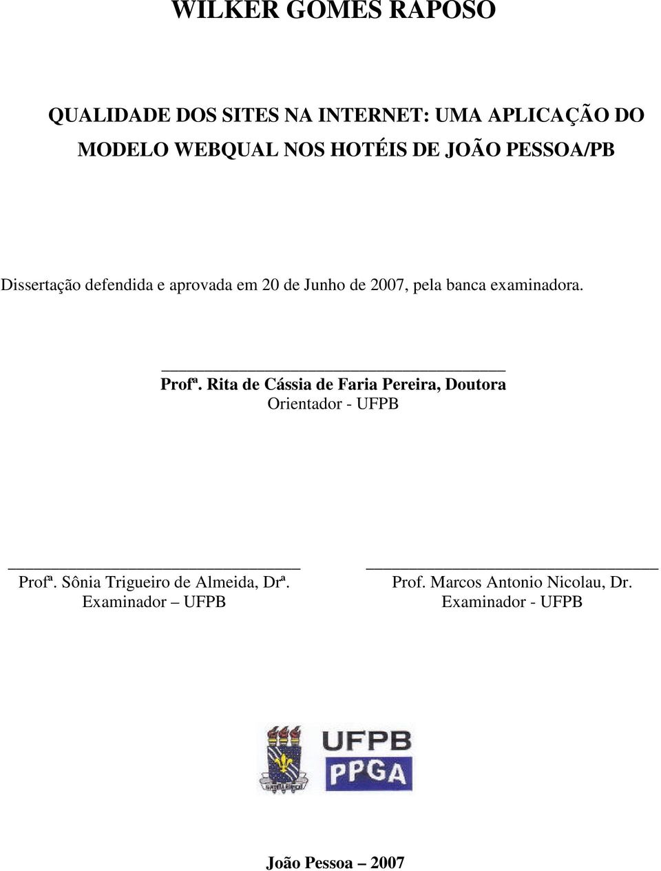 examinadora. Profª. Rita de Cássia de Faria Pereira, Doutora Orientador - UFPB Profª.