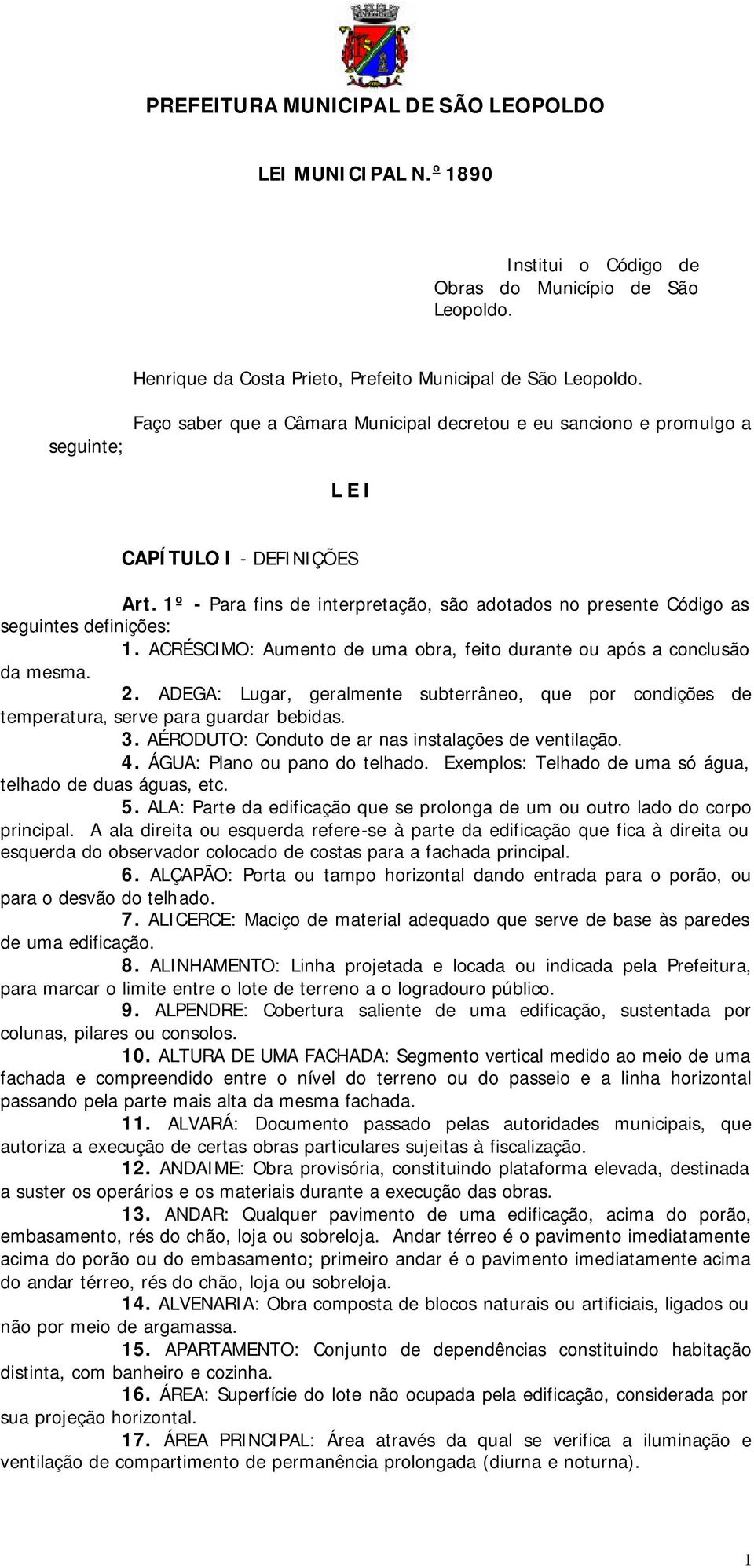 1º - Para fins de interpretação, são adotados no presente Código as seguintes definições: 1. ACRÉSCIMO: Aumento de uma obra, feito durante ou após a conclusão da mesma. 2.