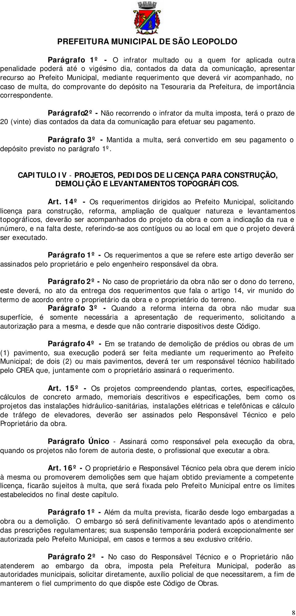 Parágrafo2º - Não recorrendo o infrator da multa imposta, terá o prazo de 20 (vinte) dias contados da data da comunicação para efetuar seu pagamento.