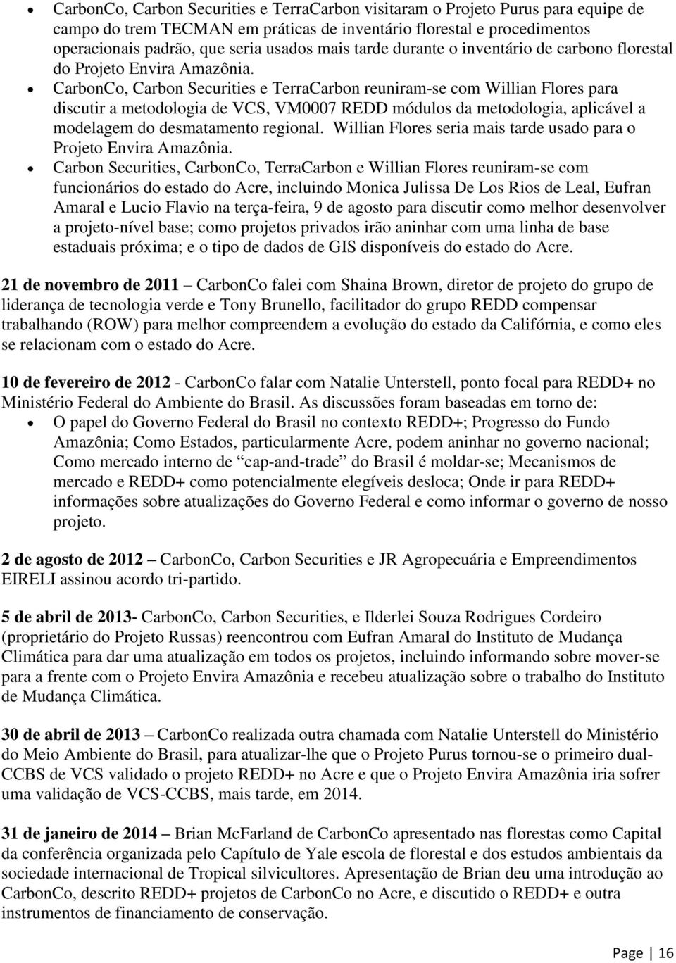 CarbonCo, Carbon Securities e TerraCarbon reuniram-se com Willian Flores para discutir a metodologia de VCS, VM0007 REDD módulos da metodologia, aplicável a modelagem do desmatamento regional.