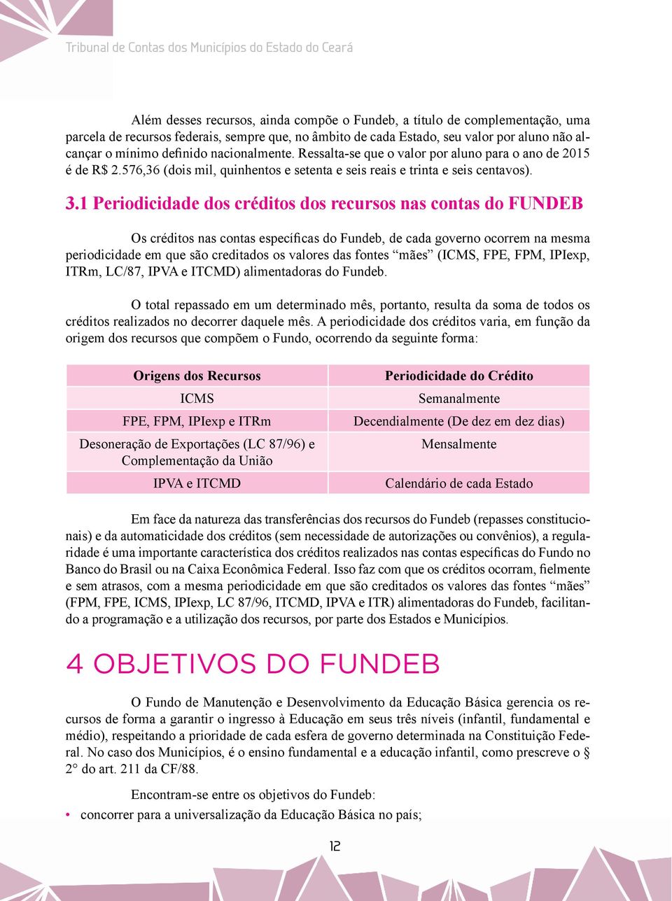 576,36 (dois mil, quinhentos e setenta e seis reais e trinta e seis centavos). 3.