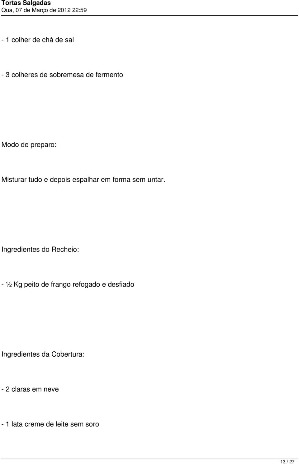 Ingredientes do Recheio: - ½ Kg peito de frango refogado e desfiado