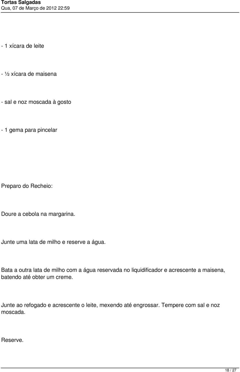 Bata a outra lata de milho com a água reservada no liquidificador e acrescente a maisena, batendo até