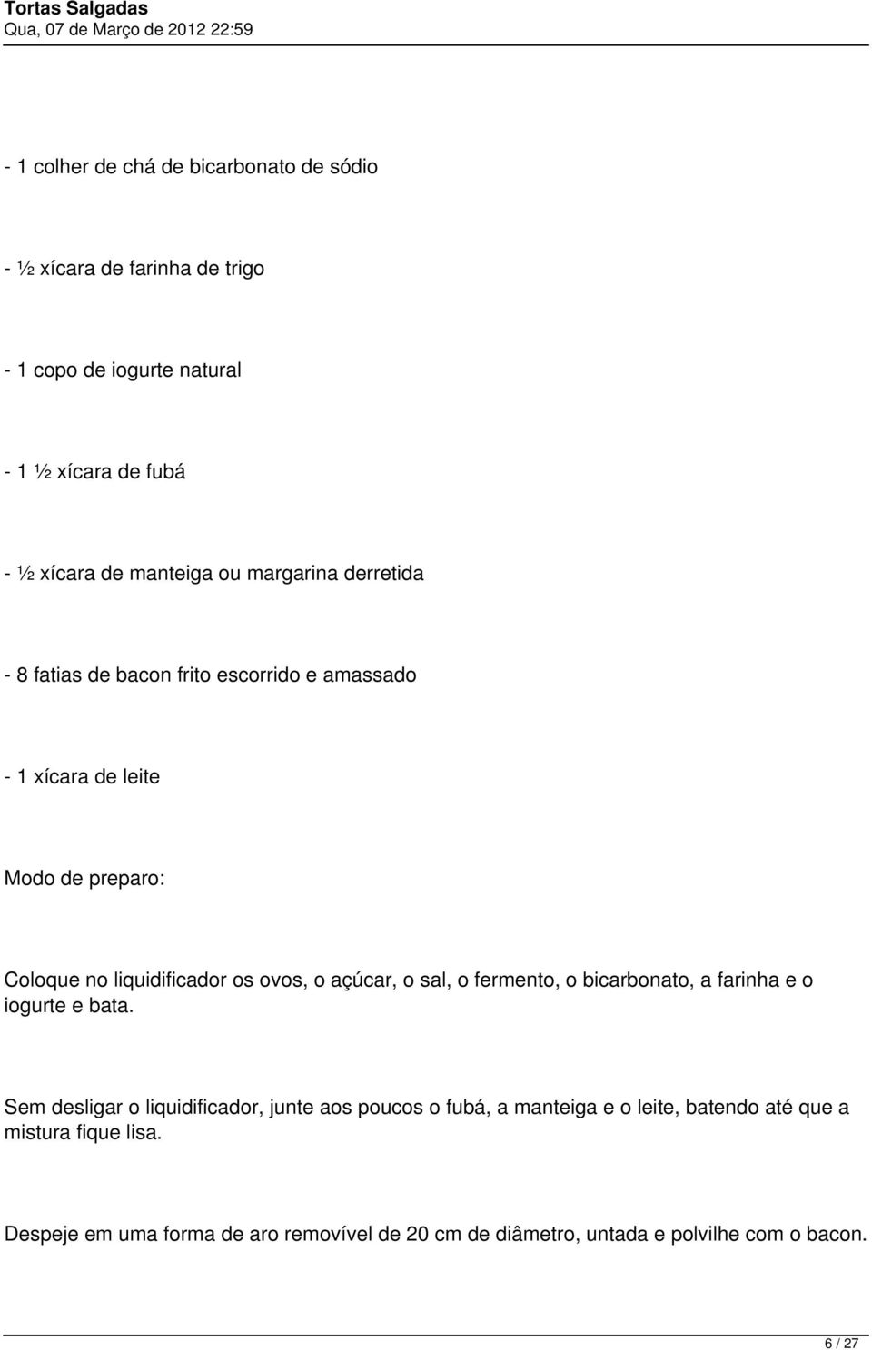 os ovos, o açúcar, o sal, o fermento, o bicarbonato, a farinha e o iogurte e bata.