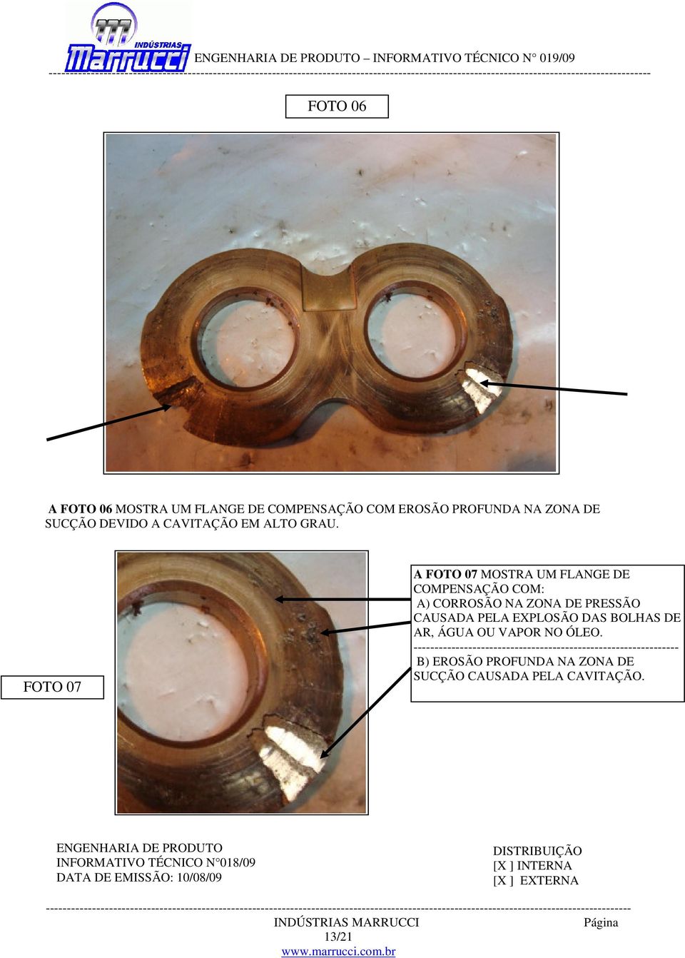 FOTO 07 A FOTO 07 MOSTRA UM FLANGE DE COMPENSAÇÃO COM: A) CORROSÃO NA ZONA DE PRESSÃO CAUSADA PELA EXPLOSÃO