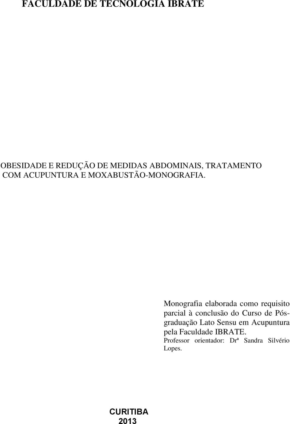 Monografia elaborada como requisito parcial à conclusão do Curso de