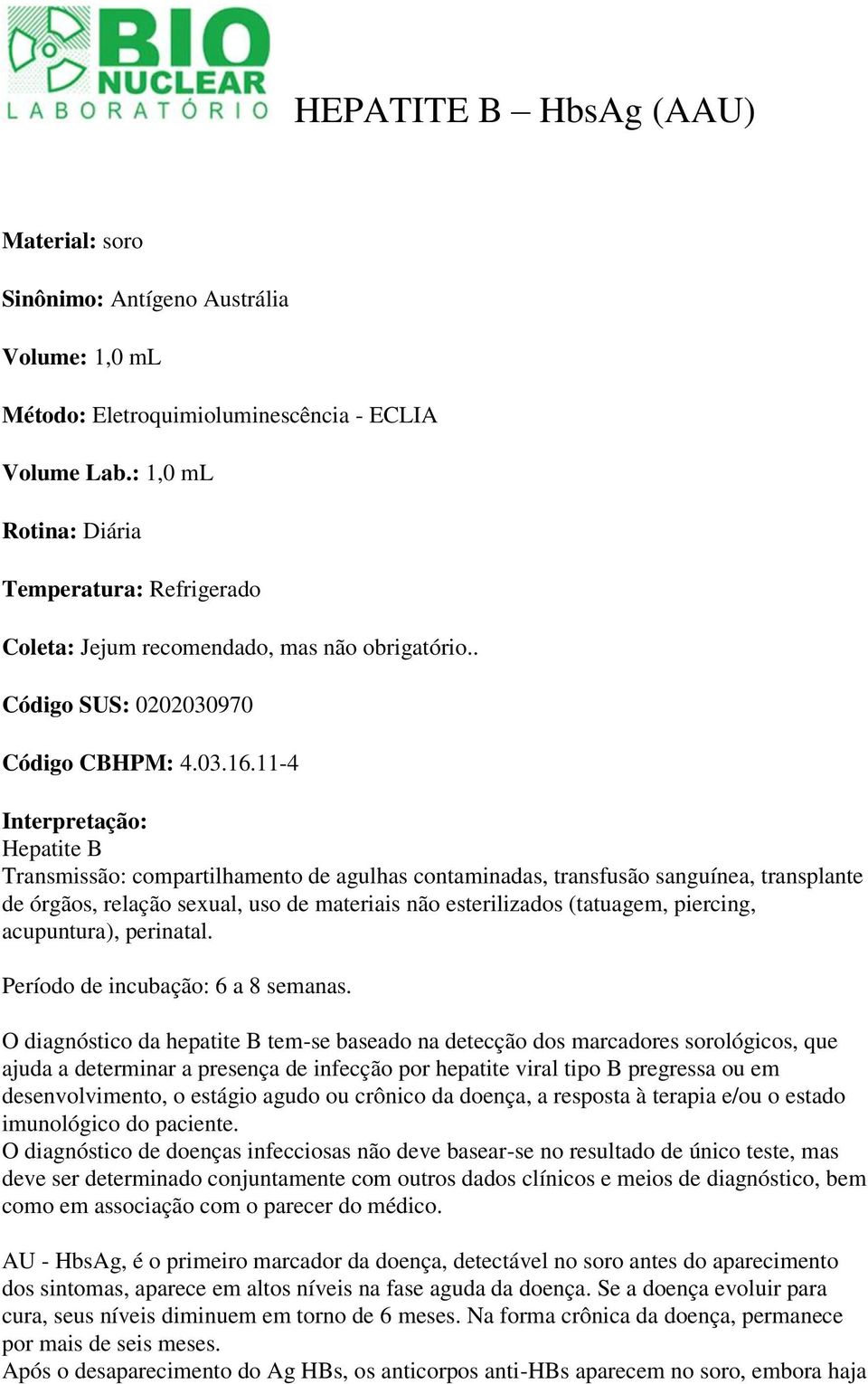 11-4 Interpretação: Hepatite B Transmissão: compartilhamento de agulhas contaminadas, transfusão sanguínea, transplante de órgãos, relação sexual, uso de materiais não esterilizados (tatuagem,