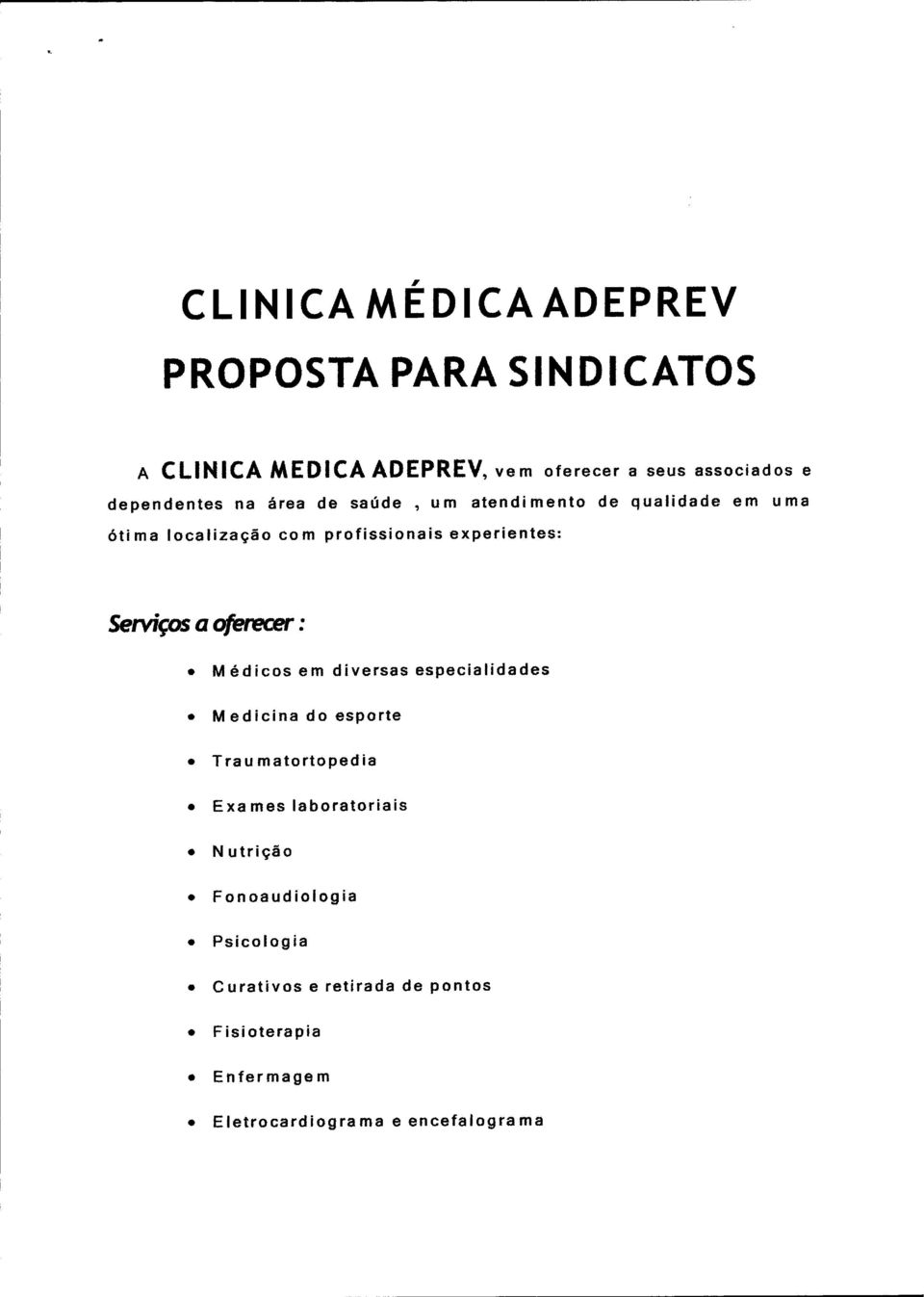 Serviços a oferecer: Médic os em diversas especialidades Medicina do esporte Traurnatortopedia Exames