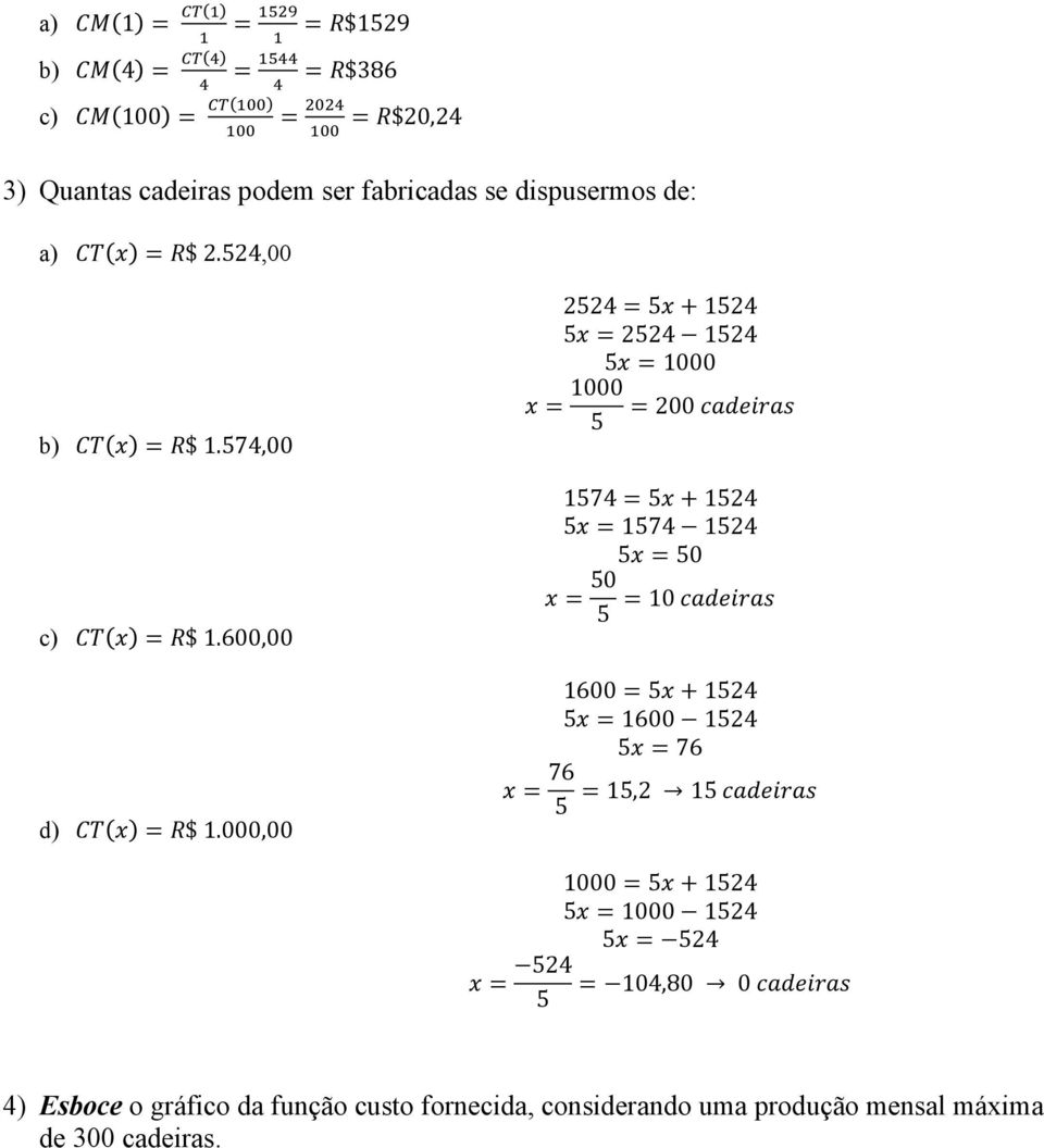 000,00 2524 = 5𝑥 + 1524 5𝑥 = 2524 1524 5𝑥 = 1000 1000 𝑥= = 200 𝑐𝑎𝑑𝑒𝑖𝑟𝑎𝑠 5 1574 = 5𝑥 + 1524 5𝑥 = 1574 1524 5𝑥 = 50 50 𝑥= = 10 𝑐𝑎𝑑𝑒𝑖𝑟𝑎𝑠 5 1600 = 5𝑥 + 1524