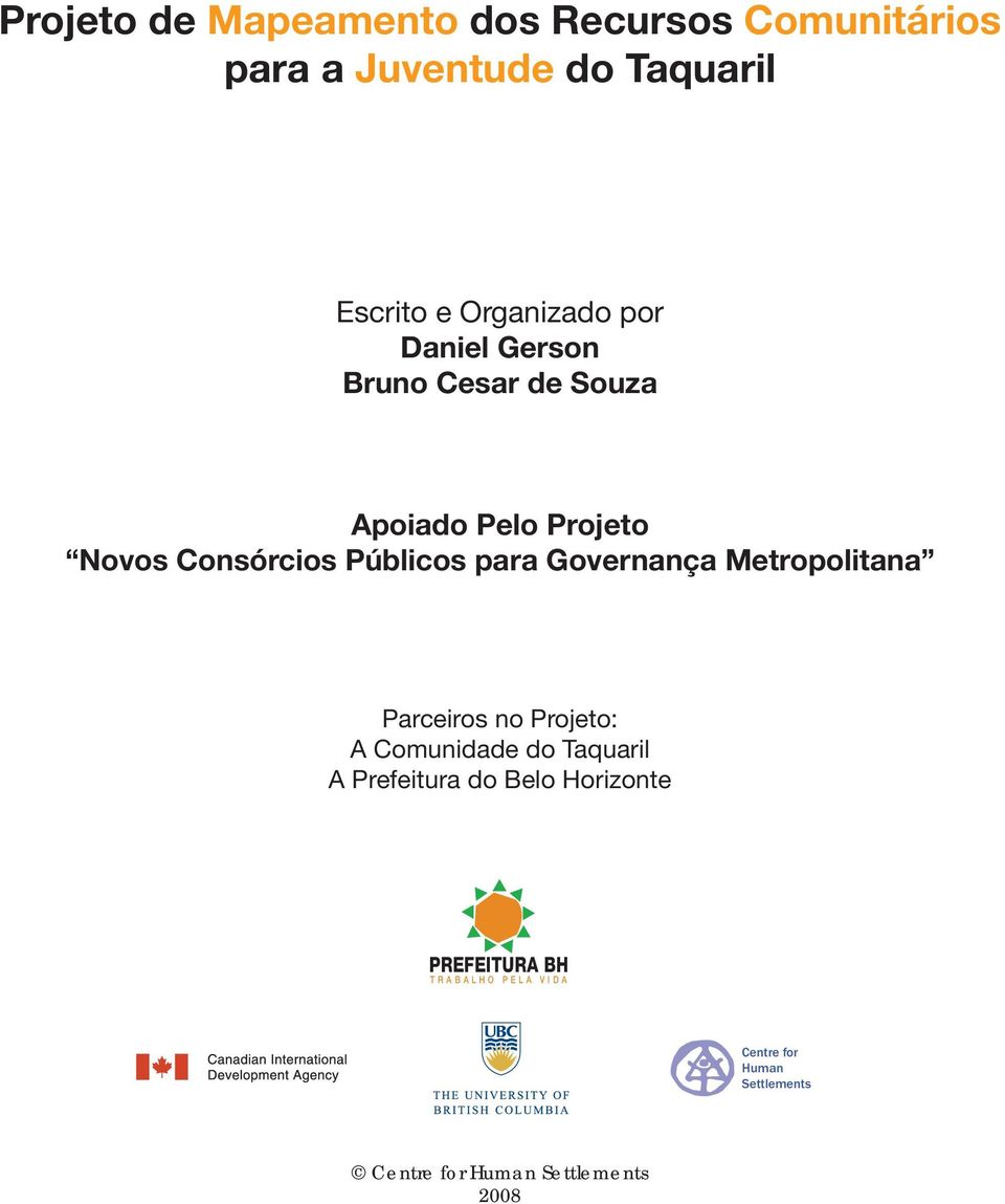 para Governança Metropolitana Parceiros no Projeto: A Comunidade do Taquaril A Prefeitura do