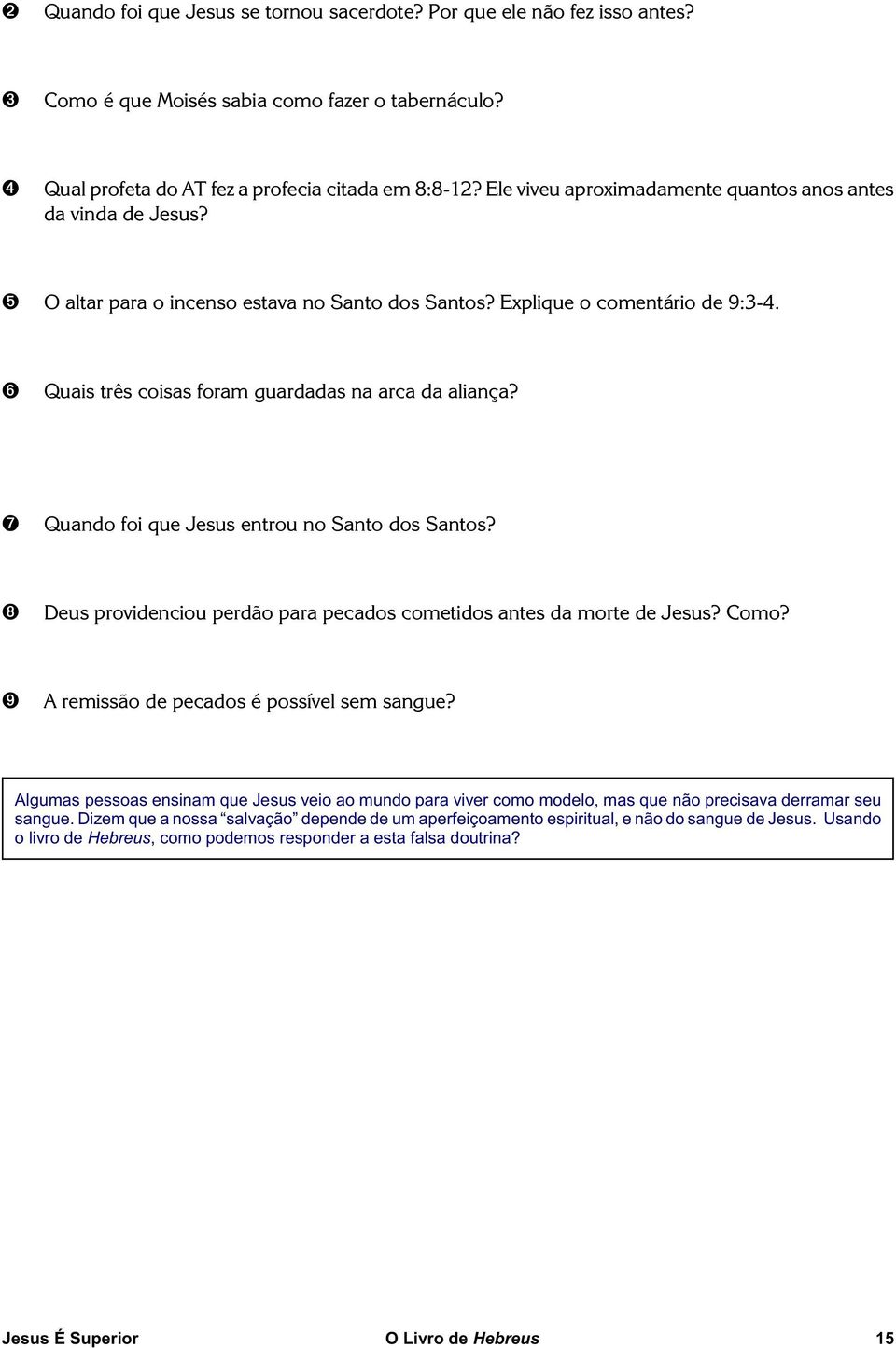 Quando foi que Jesus entrou no Santo dos Santos? Deus providenciou perdão para pecados cometidos antes da morte de Jesus? Como? A remissão de pecados é possível sem sangue?