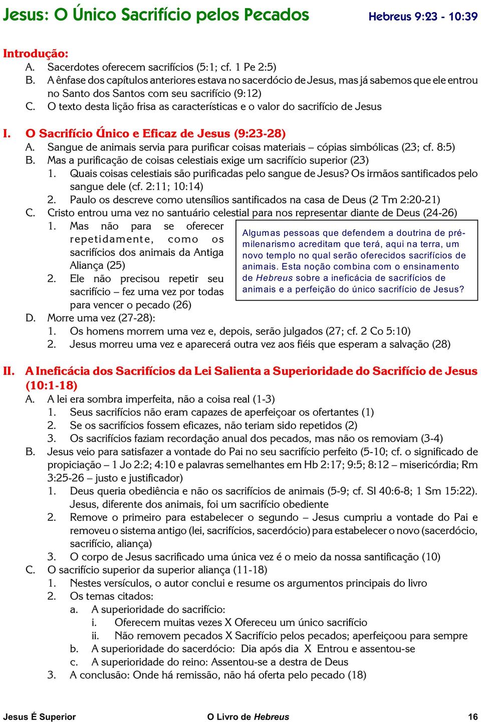 O texto desta lição frisa as características e o valor do sacrifício de Jesus I. O Sacrifício Único e Eficaz de Jesus (9:23-28) A.