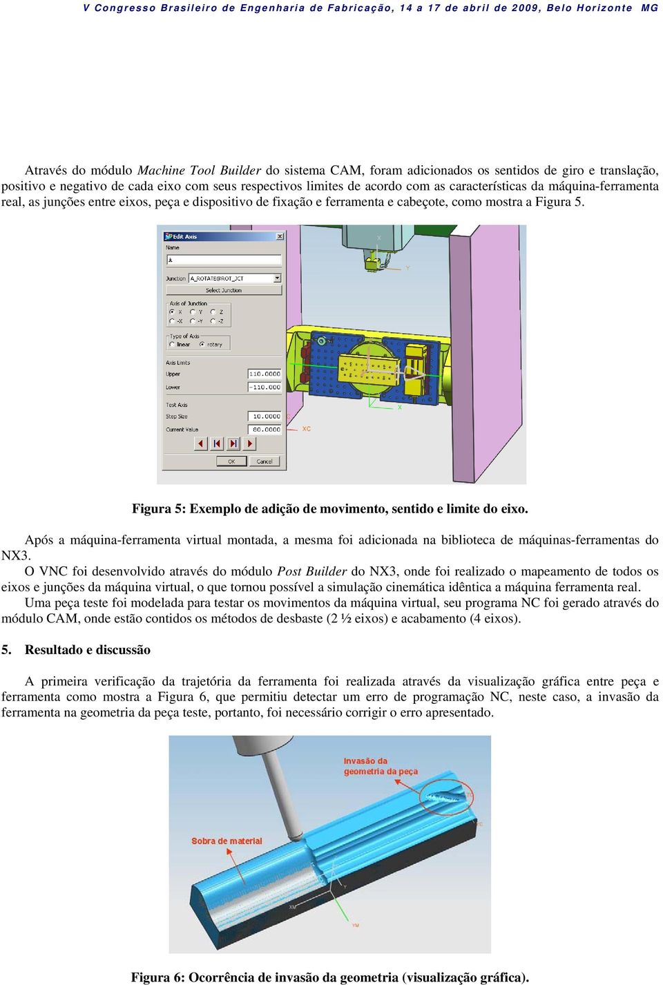 Figura 5: Exemplo de adição de movimento, sentido e limite do eixo. Após a máquina-ferramenta virtual montada, a mesma foi adicionada na biblioteca de máquinas-ferramentas do NX3.