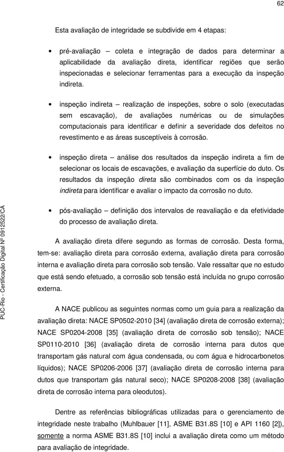 inspeção indiret relizção de inspeções, sobre o solo (executds sem escvção), de vlições numérics ou de simulções computcionis pr identificr e definir severidde dos defeitos no revestimento e s áres