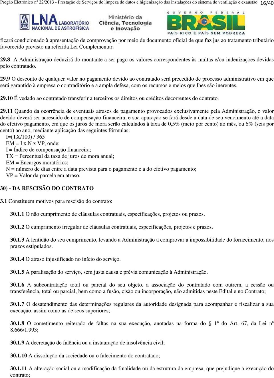 8 A Administração deduzirá do montante a ser pago os valores correspondentes às multas e/ou indenizações devidas pelo contratado. 29.