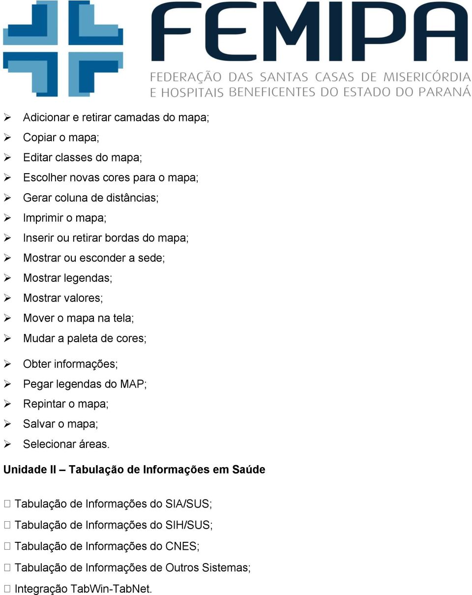 Obter informações; Pegar legendas do MAP; Repintar o mapa; Salvar o mapa; Selecionar áreas.