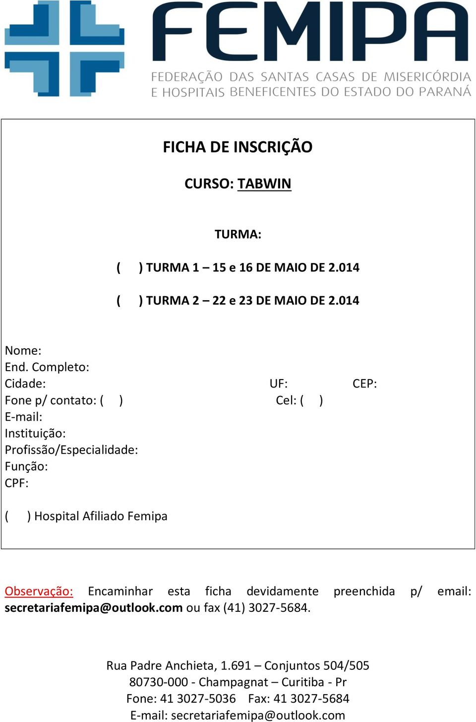 Afiliado Femipa Observação: Encaminhar esta ficha devidamente preenchida p/ email: secretariafemipa@outlook.com ou fax (41) 3027-5684.