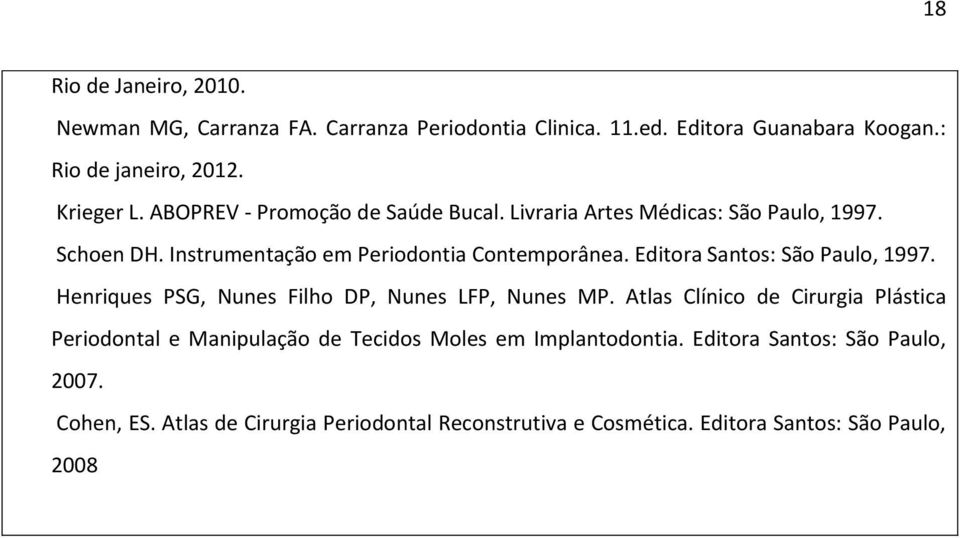 Editora Santos: São Paulo, 1997. Henriques PSG, Nunes Filho DP, Nunes LFP, Nunes MP.