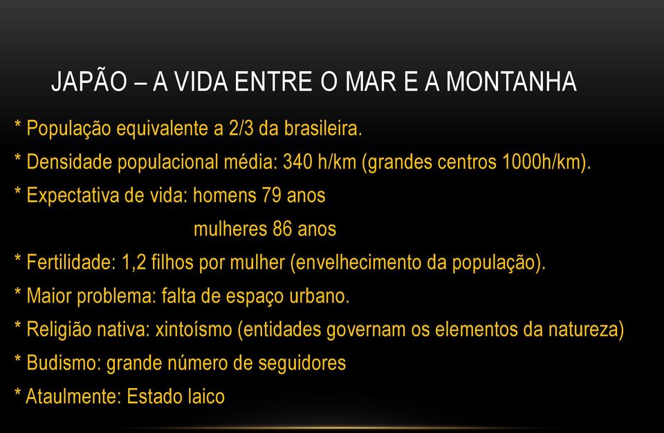 * Expectativa de vida: homens 79 anos mulheres 86 anos * Fertilidade: 1,2 filhos por mulher (envelhecimento da