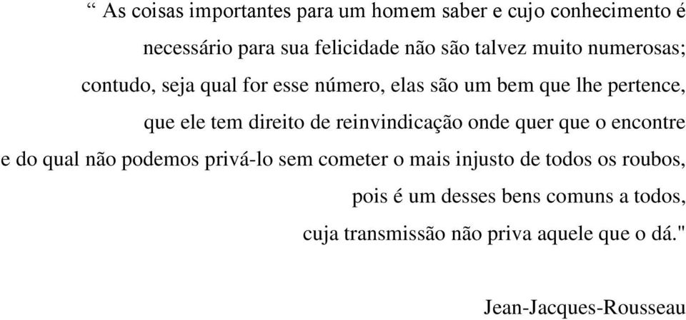 reinvindicação onde quer que o encontre e do qual não podemos privá-lo sem cometer o mais injusto de todos os